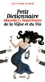 Petit Dictionnaire Absurde et Impertinent de la Vigne et du Vin