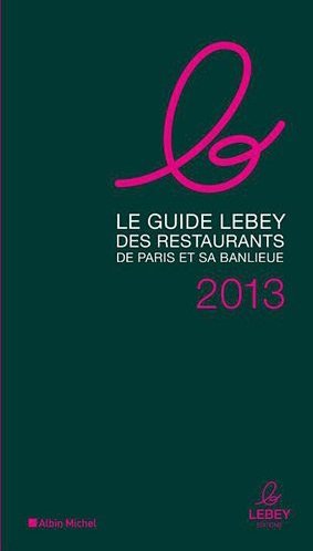 Guide Lebey 2013 des restaurants de Paris et de sa banlieue